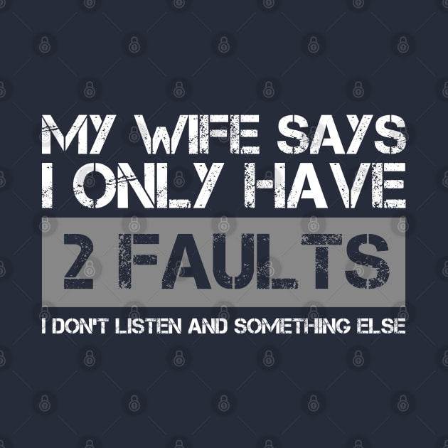 My Wife Says I Only Have Two Faults Funny Gfit by Design Malang