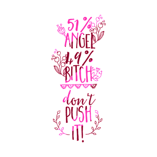51% Angel, 49% Bitch, Don't Push It! T-Shirt