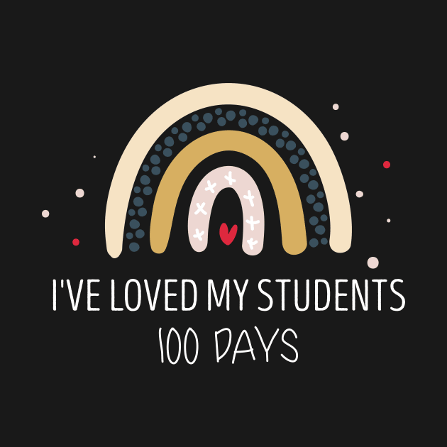 I've Loved My Students 100 Days School by Chichid_Clothes