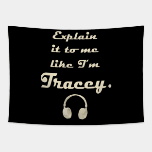 Explain it to me like I'm Tracey Tapestry