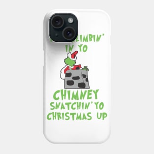 He's Climbin' In Yo Chimney Snatchin' Yo Christmas Up Phone Case