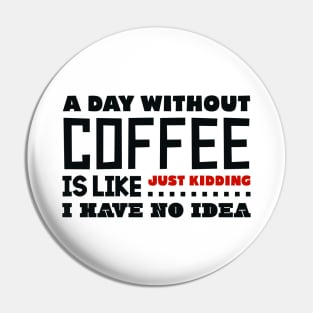 A day without coffee Pin