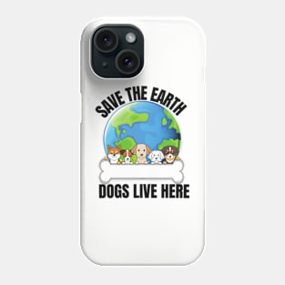 Save The Earth Dogs Live Here Phone Case