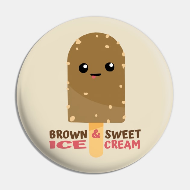 Brown And Sweet Ice Cream Pin by KewaleeTee