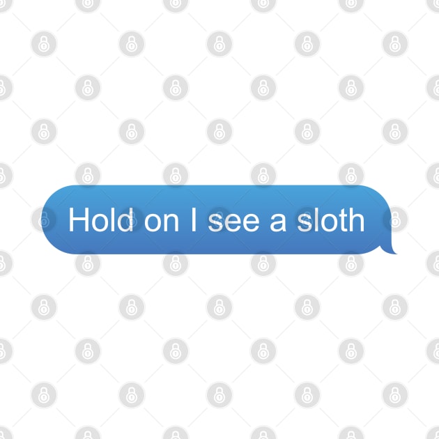 Funny Sloth text "Hold on I see a sloth" by PnJ