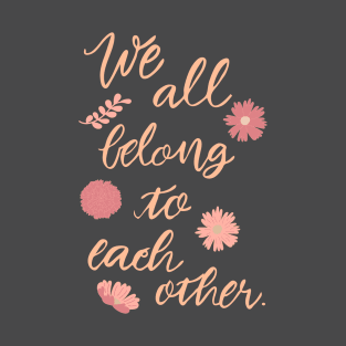 We all belong to each other spot graphic T-Shirt