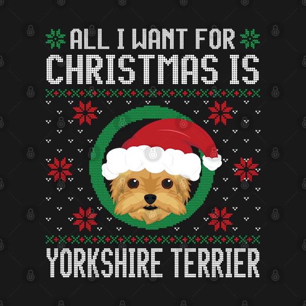 All I Want For Christmas Is Yorkshire Terrier Dog Funny Xmas Gift by salemstore