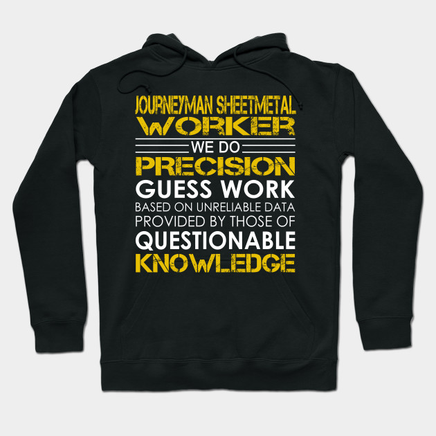 journeyman sheetmetal worker we do precision guess work journeyman sheet metal hoodie
