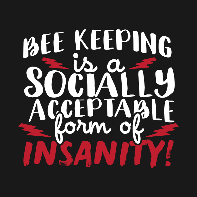 Bee Keeping Is A Socially Acceptable Form Of Insanity by thingsandthings