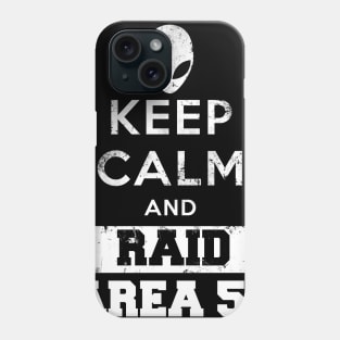 KEEP CALM AND RAID AREA51 Phone Case