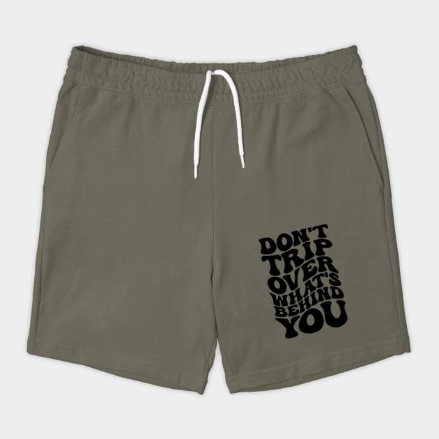 Don’t trip over what’s behind you , Positive Quote Shirt, Inspirational Sayings On Back , Cute Motivational Gifts, Good Vibes positive energy quote by Darksavage