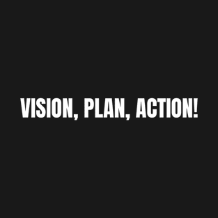 Vision, Plan, Action! T-Shirt