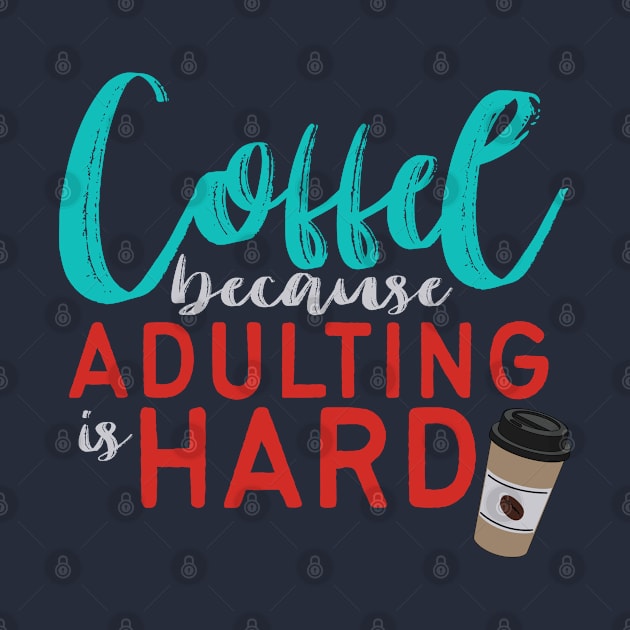 Coffee Because Adulting is Hard by affan2fly