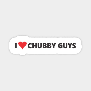 I LOVE CHUBBY GUYS Magnet