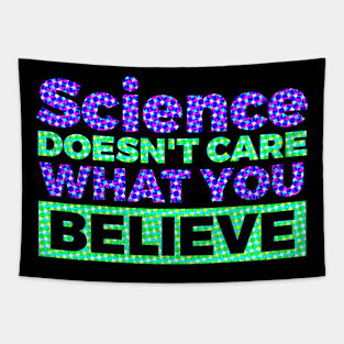 Science Doesn't Care What You Believe! Tapestry