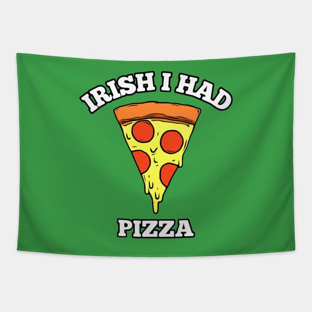 Irish I Had Pizza Tapestry by BigTexFunkadelic