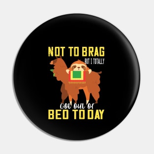 Not to brag but i totally got out of bed today sloth llama lovers funny gift Pin