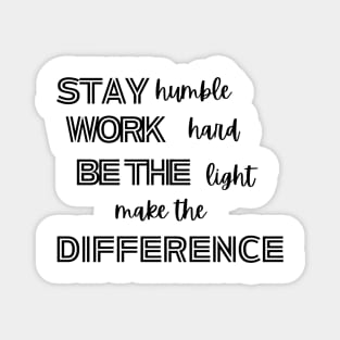 stay humble, work hard, be the light, make the difference, scentsy consultant motivation sticker and t shirt, Magnet