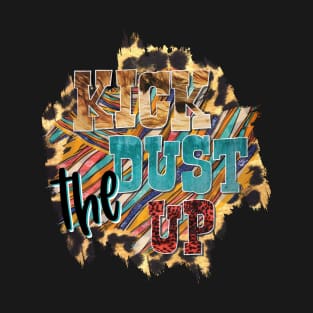 Kick The Dust Up T-Shirt