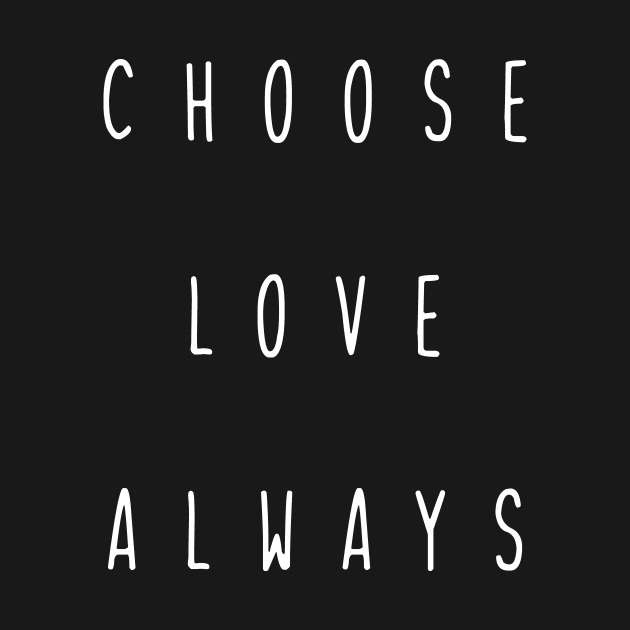 choose love always by ciciyu