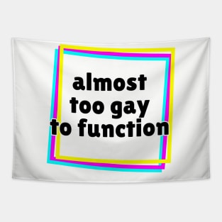 Almost Too Gay to Function Tapestry