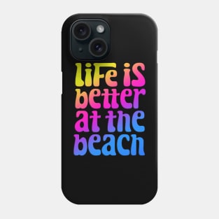 Life Is Better At The Beach Phone Case