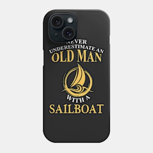 Never Underestimate and Old Man with a Sailboat Phone Case