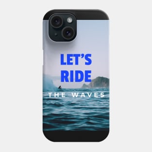 Let's Ride The Waves Phone Case