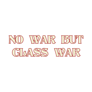 NO WAR BUT CLASS WAR Red and White T-Shirt