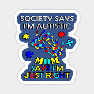 Inspirational Quote: Society Says I'm Autistic, Mom Says I'm Just Right, Motivational Magnet