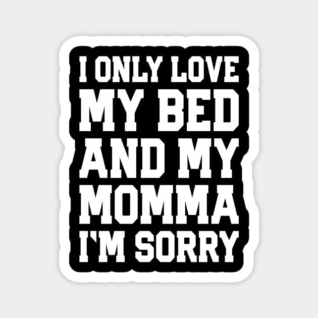 I Only Love My Bed And My Momma  36 Magnet by finchandrewf