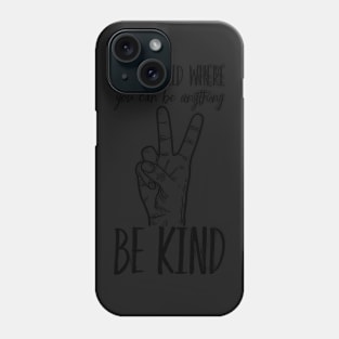 In A World Where You Can Be Anything Be Kind Kindness Inspirational Peace Hand Sign Phone Case