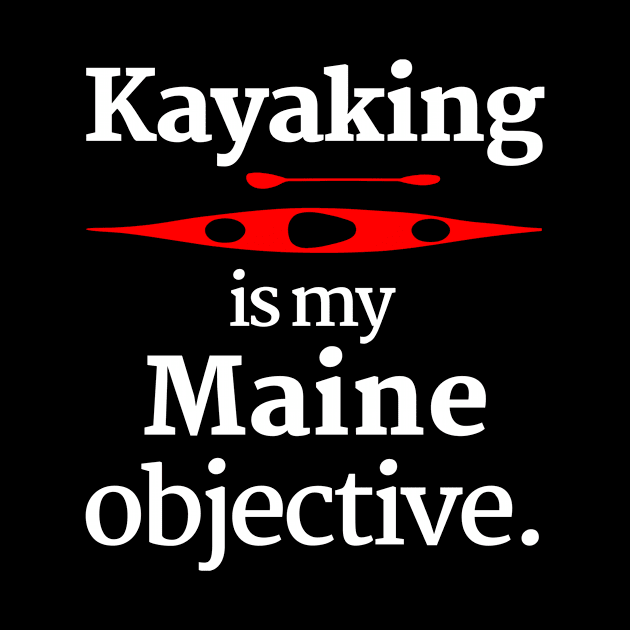 Kayaking Is My Maine Objective by spiffy_design