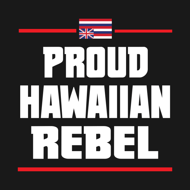 Proud Hawaiian Rebel Hawaii aloha islands by hawaiianrebelwear