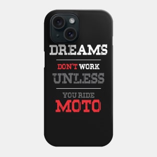 Dreams Don't Work Unless You Ride Moto Phone Case