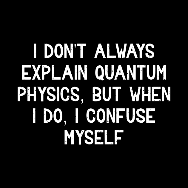 I don't always explain quantum physics by trendynoize