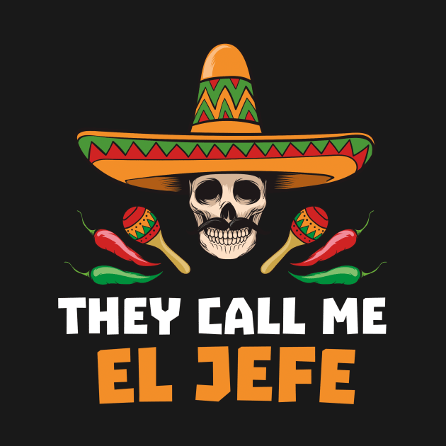 They Call Me El Jefe - Mexican Boss Gift - Funny Fathers Day Gift - Joke by andreperez87