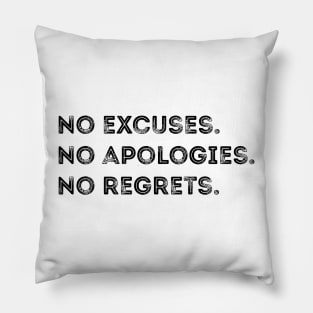 No excuses. No apologies. No regrets Pillow