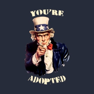 You're Adopted T-Shirt