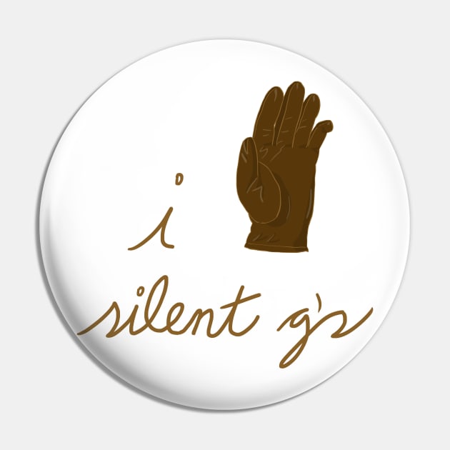 I Glove Silent G's Pin by jwolftees