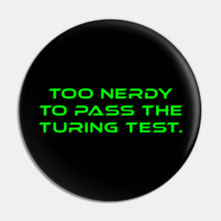 Too Nerdy To Pass The Turing Test Pin