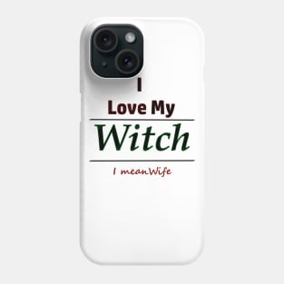 I Love My Witch I Mean Wife Humor Phone Case