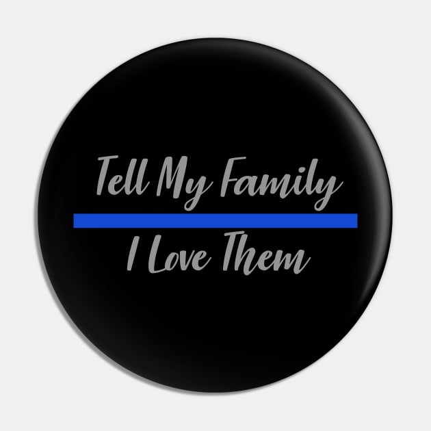 Police Officer Thin Blue Line - Tell My Family I Love Them Pin by bluelinemotivation