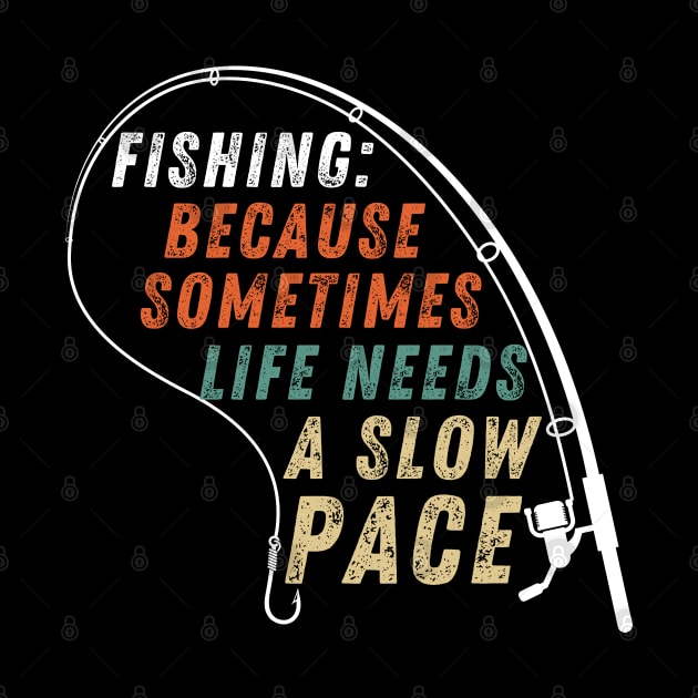 Fishing Quote Fishing: Because Sometimes Life Needs A Slow Pace Vintage by Art-Jiyuu