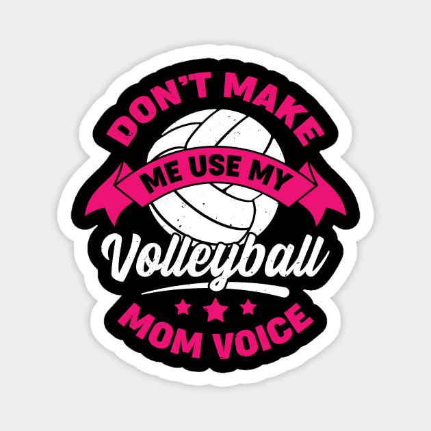 Don't Make Me Use My Volleyball Mom Voice Magnet by Dolde08