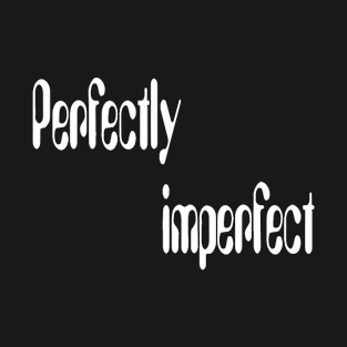 Perfectly imperfect(for dark color) T-Shirt