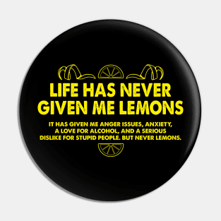 Life Has Never Given Me Lemons Funny Quote Pin