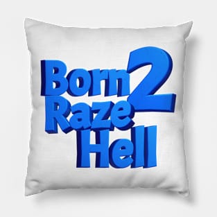 Born 2 Raze Hell Pillow