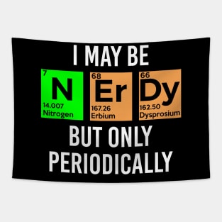 I May Be Nerdy but Only Periodically - Gift Tapestry