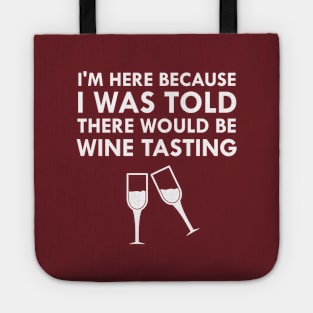 I Was Told There Would Be Wine Tasting Tote